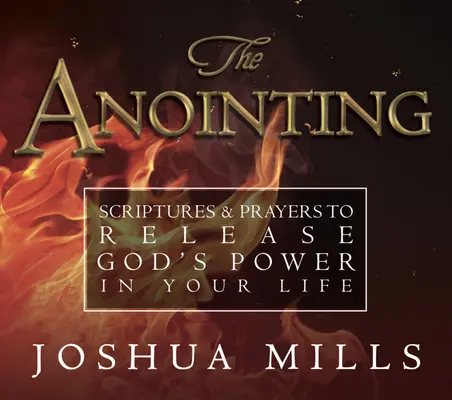 Pomazání: Písma a modlitby k uvolnění Boží moci ve vašem životě - The Anointing: Scriptures & Prayers to Release God's Power in Your Life