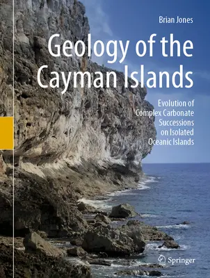 Geologie Kajmanských ostrovů: Vývoj složitých karbonátových sukcesí na izolovaných oceánských ostrovech - Geology of the Cayman Islands: Evolution of Complex Carbonate Successions on Isolated Oceanic Islands