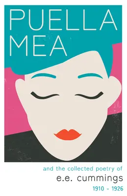Puella Mea a sbírka poezie e. e. cummingse - 1910-1926 - Puella Mea and the Collected Poetry of e.e. cummings - 1910-1926
