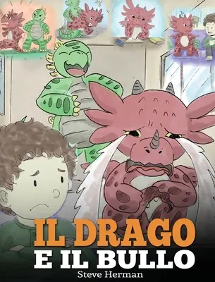 Il drago e il bullo: (Drak a tyran) Una simpatica storia per bambini, per educarli ad affrontare il bullismo a scuola. - Il drago e il bullo: (Dragon and The Bully) Una simpatica storia per bambini, per educarli ad affrontare il bullismo a scuola.