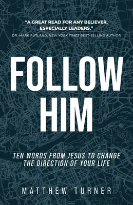 Následujte ho: Deset Ježíšových slov, která změní směr vašeho života - Follow Him: Ten Words From Jesus to Change the Direction of Your Life