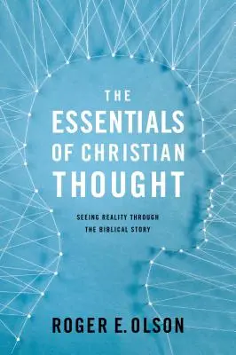 Základy křesťanského myšlení: Křesťanské křesťanství: pohled na realitu skrze biblický příběh. - The Essentials of Christian Thought: Seeing Reality Through the Biblical Story