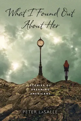 Co jsem o ní zjistil: Příběhy snících Američanů - What I Found Out About Her: Stories of Dreaming Americans