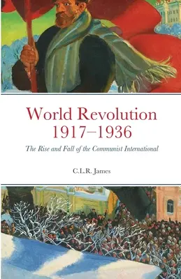 Světová revoluce 1917-1936: Vzestup a pád Komunistické internacionály - World Revolution 1917-1936: The Rise and Fall of the Communist International
