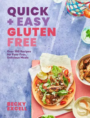 Rychle a snadno bez lepku: Více než 100 receptů pro líné vaření a 30minutová jídla bez lepku. - Quick and Easy Gluten Free: Over 100 Fuss-Free Recipes for Lazy Cooking and 30-Minute Meals