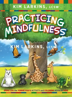 Procvičování všímavosti: Emma Lou the Yorkie Poo's Activity and Coloring Book for Kids: cvičení s pozorností: Emma Lou the Yorkie Poo's Activity and Coloring Book for Kids - Practicing Mindfulness: Emma Lou the Yorkie Poo's Activity and Coloring Book for Kids