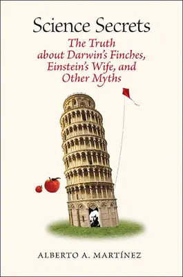 Tajemství vědy: Pravda o Darwinových pěnkavách, Einsteinově ženě a dalších mýtech - Science Secrets: The Truth about Darwin's Finches, Einstein's Wife, and Other Myths