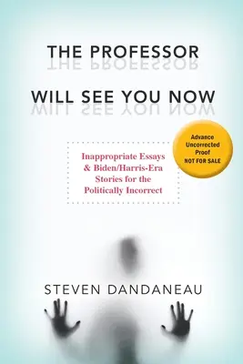 Profesor vás teď uvidí: Biden/Harrisova éra pro politicky nekorektní: nevhodné eseje a historky - The Professor Will See You Now: Inappropriate Essays & Biden/Harris-Era Stories for the Politically Incorrect