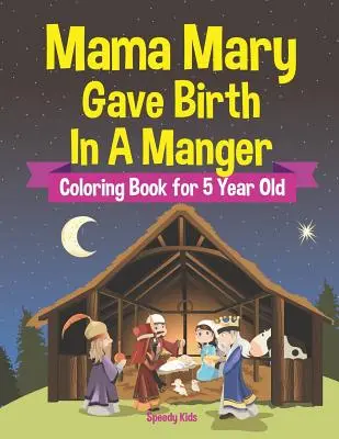Maminka Marie porodila v jesličkách - Omalovánky pro pětileté děti - Mama Mary Gave Birth In A Manger - Coloring Book for 5 Year Old