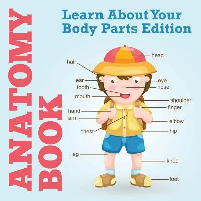 Anatomická kniha: Poznej části svého těla - Anatomy Book: Learn About Your Body Parts Edition