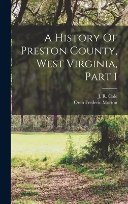 Dějiny okresu Preston, Západní Virginie, část 1 - A History Of Preston County, West Virginia, Part 1