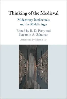 Myšlení středověku: Intelektuálové středního století a středověk - Thinking of the Medieval: Midcentury Intellectuals and the Middle Ages