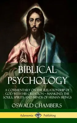 Biblická psychologie: A Commentary on the Relationship of God with His Creation - Mankind; the Souls, Spirits and Minds of Human Beings (Har - Biblical Psychology: A Commentary on the Relationship of God with His Creation - Mankind; the Souls, Spirits and Minds of Human Beings (Har