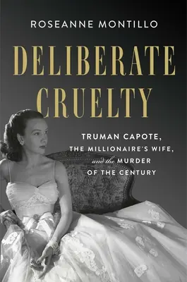 Úmyslná krutost: Truman Capote, milionářova žena a vražda století - Deliberate Cruelty: Truman Capote, the Millionaire's Wife, and the Murder of the Century