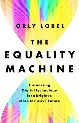 Stroj na rovnost: Vydání knihy: Využití digitálních technologií pro světlejší a inkluzivnější budoucnost - The Equality Machine: Harnessing Digital Technology for a Brighter, More Inclusive Future