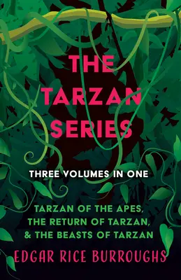 Série Tarzan - tři díly v jednom;Tarzan z opice, Tarzanův návrat a Tarzanova zvířata - The Tarzan Series - Three Volumes in One;Tarzan of the Apes, The Return of Tarzan, & The Beasts of Tarzan