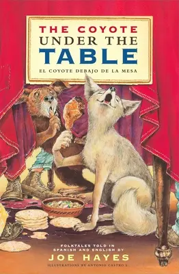 Kojot pod stolem / El Coyote Debajo de la Mesa: Lidové pohádky vyprávěné ve španělštině a angličtině. - The Coyote Under the Table / El Coyote Debajo de la Mesa: Folk Tales Told in Spanish and English