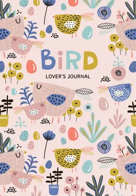 Prázdný deník milovníka ptáků: Deník pro nadšence do pozorování ptáků (Deník pro nadšence do pozorování ptáků) - Bird Lover's Blank Journal: A Cute Journal of Feathers and Diary Notebook Pages (Journal for the Bird Watching Enthusiast)