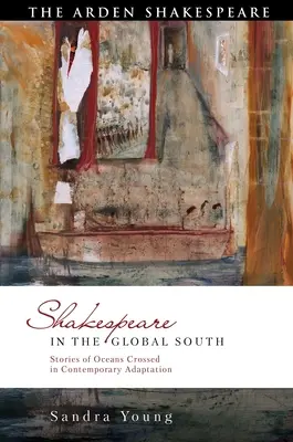 Shakespeare na globálním Jihu: Příběhy překonaných oceánů v současných adaptacích - Shakespeare in the Global South: Stories of Oceans Crossed in Contemporary Adaptation