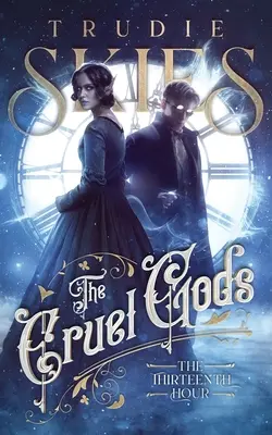 Třináctá hodina: První kniha Krutých bohů - The Thirteenth Hour: Book One of The Cruel Gods