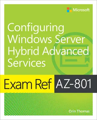 Reference ke zkoušce Az-801 Konfigurace pokročilých služeb hybridního serveru Windows Server - Exam Ref Az-801 Configuring Windows Server Hybrid Advanced Services