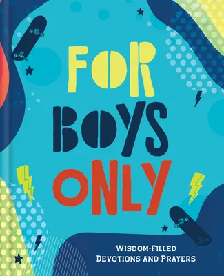 Pouze pro chlapce: Moudrostí naplněné pobožnosti a modlitby - For Boys Only: Wisdom-Filled Devotions and Prayers