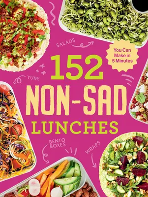 152 nesladkých obědů, které zvládnete připravit za 5 minut - 152 Non-Sad Lunches You Can Make in 5 Minutes