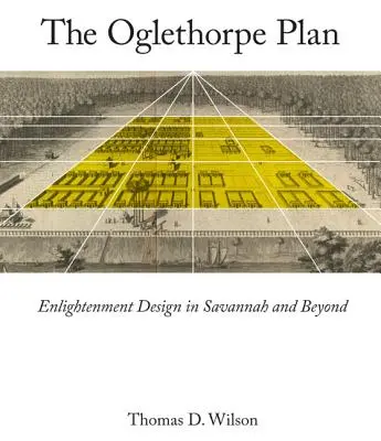 Oglethorpe Plan: Plán Oglethorpe: Osvícenecký projekt v Savannah a za jejími hranicemi - Oglethorpe Plan: Enlightenment Design in Savannah and Beyond