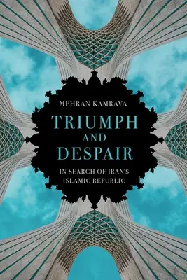 Triumf a zoufalství: V hledání Íránské islámské republiky - Triumph and Despair: In Search of Iran's Islamic Republic