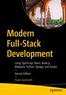Modern Full-Stack Development: S využitím Typescriptu, Reactu, Node.Js, Webpacku, Pythonu, Djanga a Dockeru. - Modern Full-Stack Development: Using Typescript, React, Node.Js, Webpack, Python, Django, and Docker