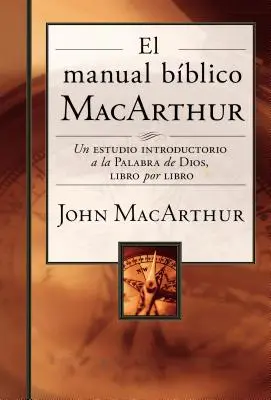 MacArthurova biblická příručka: Úvodní studium Božího slova po jednotlivých knihách (The MacArthur Bible Manual: A Book-by-Book Introductory Study of God's Word) - El Manual Bblico MacArthur: Un Estudio Introductorio a la Palabra de Dios, Libro Por Libro