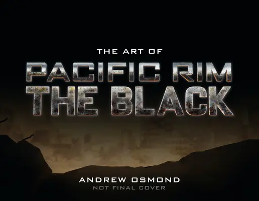 Umění filmu Pacific Rim: The Black - The Art of Pacific Rim: The Black