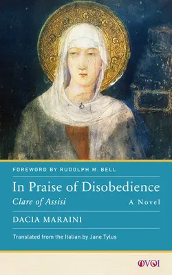 Chvála neposlušnosti: Klára z Assisi, román - In Praise of Disobedience: Clare of Assisi, a Novel