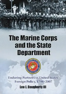 Námořní pěchota a ministerstvo zahraničí: Stálí partneři v zahraniční politice Spojených států v letech 1798-2007 - The Marine Corps and the State Department: Enduring Partners in United States Foreign Policy, 1798-2007