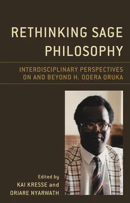Rethinking Sage Philosophy: Odera Oruka: interdisciplinární perspektivy na H. Odera Oruka a za ním - Rethinking Sage Philosophy: Interdisciplinary Perspectives on and Beyond H. Odera Oruka