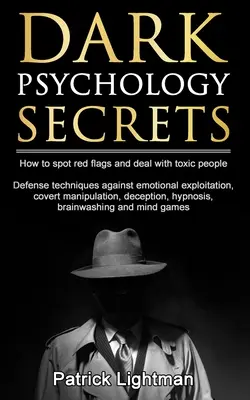 Tajemství temné psychologie: Jak rozpoznat varovné signály a bránit se skryté manipulaci, emocionálnímu zneužívání, klamání, hypnóze, vymývání mozku? - Dark Psychology Secrets: How to spot red flags and defend against covert manipulation, emotional exploitation, deception, hypnosis, brainwashin