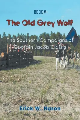 Starý šedý vlk: Jižní tažení kapitána Jacoba Clarkea - The Old Grey Wolf: The Southern Campaigns of Captain Jacob Clarke