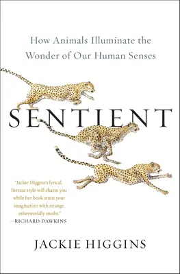 Sentient: Jak zvířata osvětlují zázraky našich lidských smyslů. - Sentient: How Animals Illuminate the Wonder of Our Human Senses