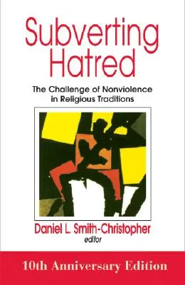 Podvracení nenávisti: Výzva nenásilí v náboženských tradicích - Subverting Hatred: The Challenge of Nonviolence in Religious Traditions