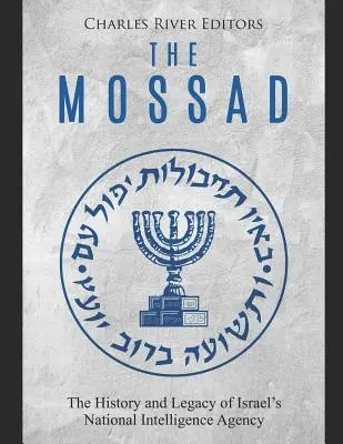 Mossad: Historie a odkaz izraelské národní zpravodajské služby - The Mossad: The History and Legacy of Israel's National Intelligence Agency