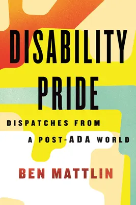 Hrdost na postižení: Depeše ze světa po skončení antidiskriminační kampaně - Disability Pride: Dispatches from a Post-ADA World