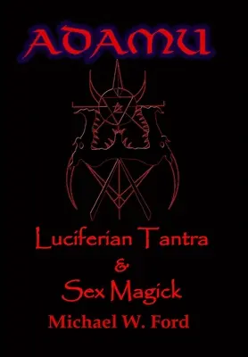 ADAMU - Luciferská sexuální magie - Ahrimanovo vydání - ADAMU - Luciferian Sex Magick - Ahriman Edition