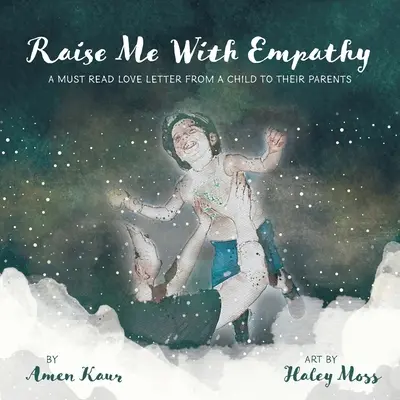 Vychovávej mě s empatií: Empatie: Milostný dopis dítěte rodičům, který si musíte přečíst - Raise Me With Empathy: A Must Read Love Letter From a Child to their Parents