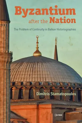 Byzanc po národu: Problém kontinuity v balkánských historiografiích - Byzantium After the Nation: The Problem of Continuity in Balkan Historiographies