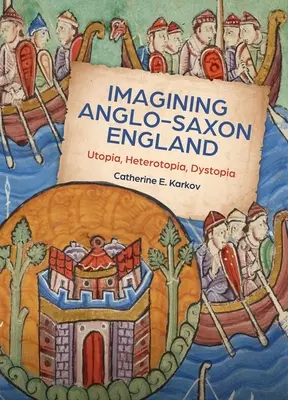 Imagining Anglo-Saxon England: Utopie, heterotopie, dystopie. - Imagining Anglo-Saxon England: Utopia, Heterotopia, Dystopia