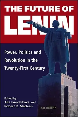 Budoucnost Lenina: Moc, politika a revoluce v jednadvacátém století: budoucnost Leninova filmu - The Future of Lenin: Power, Politics, and Revolution in the Twenty-First Century