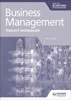 Business Management Toolkit Pracovní sešit pro diplom Ib - Business Management Toolkit Workbook for the Ib Diploma