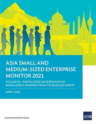 Asia Small and Medium-Sized Enterprise Monitor 2021: Svazek III-Digitalizace mikrofinancování v Bangladéši: Zjištění ze základního průzkumu - Asia Small and Medium-Sized Enterprise Monitor 2021: Volume III-Digitalizing Microfinance in Bangladesh: Findings from the Baseline Survey