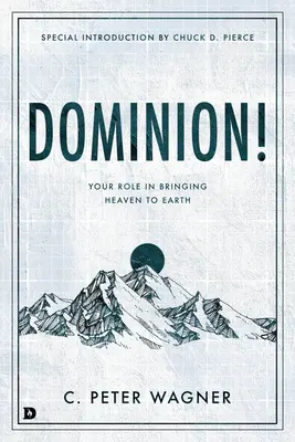 Nadvláda! Vaše role při přinášení nebe na zem - Dominion!: Your Role in Bringing Heaven to Earth