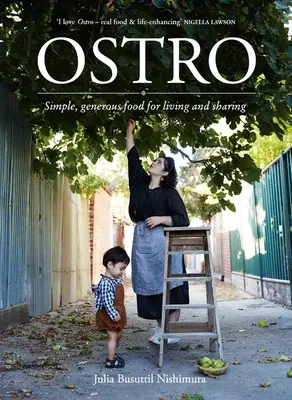 Ostro: Jednoduché, štědré jídlo pro život a sdílení - Ostro: Simple, Generous Food for Living and Sharing